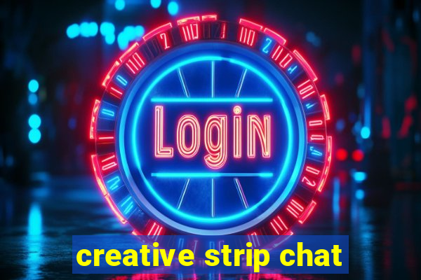 creative strip chat